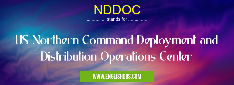 NDDOC means US Northern Command Deployment and Distribution Operations Center NDDOC