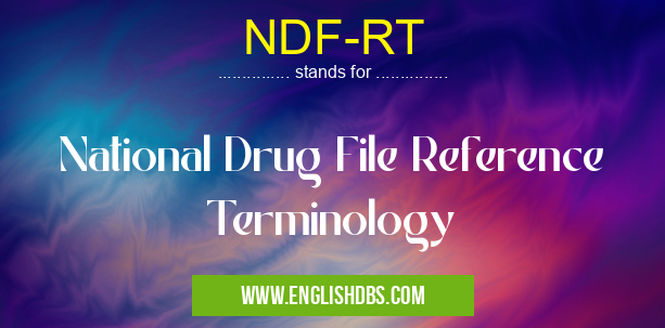 NDF-RT means National Drug File Reference Terminology NDF-RT