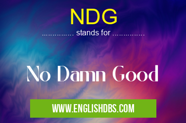 NDG means No Damn Good NDG