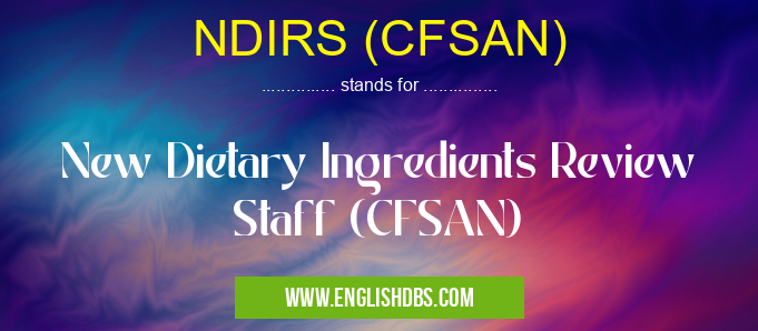 NDIRS (CFSAN) means New Dietary Ingredients Review Staff (CFSAN) NDIRS (CFSAN)