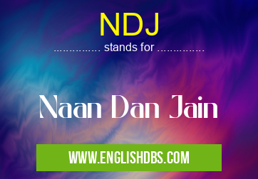 NDJ means Naan Dan Jain NDJ