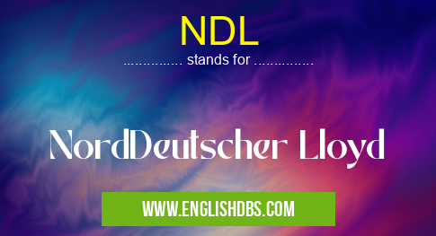 NDL means NordDeutscher Lloyd NDL