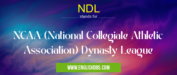 NDL means NCAA (National Collegiate Athletic Association) Dynasty League NDL