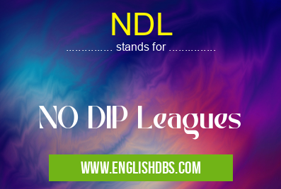 NDL means NO DIP Leagues NDL
