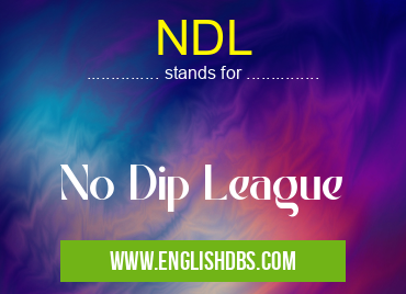 NDL means No Dip League NDL