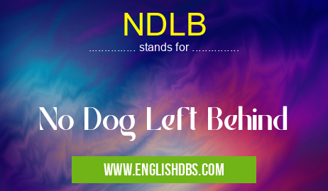 NDLB means No Dog Left Behind NDLB