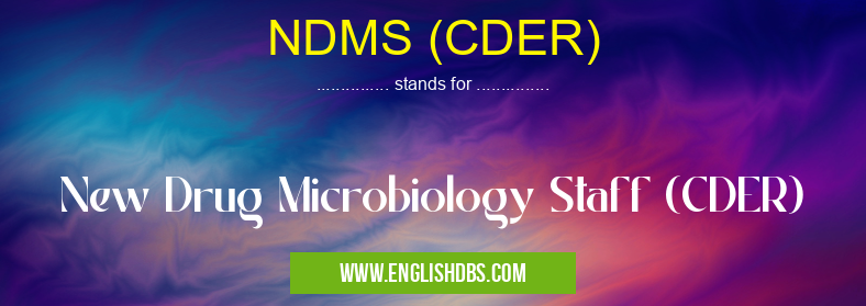 NDMS (CDER) means New Drug Microbiology Staff (CDER) NDMS (CDER)