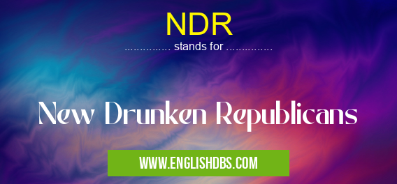 NDR means New Drunken Republicans NDR