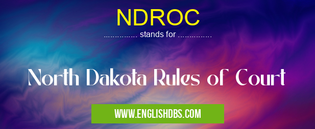 NDROC means North Dakota Rules of Court NDROC