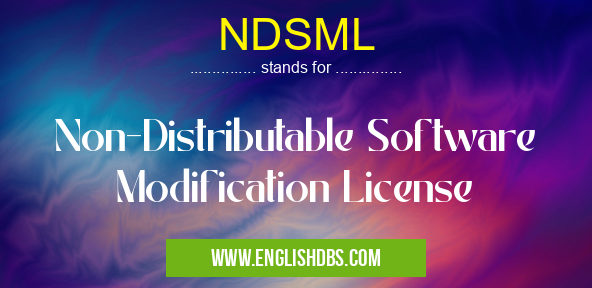 NDSML means Non-Distributable Software Modification License NDSML