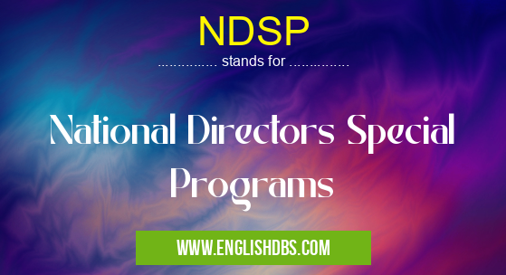 NDSP means National Directors Special Programs NDSP
