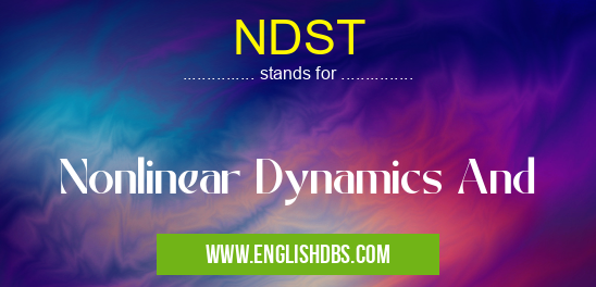 NDST means Nonlinear Dynamics And NDST