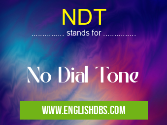 NDT means No Dial Tone NDT