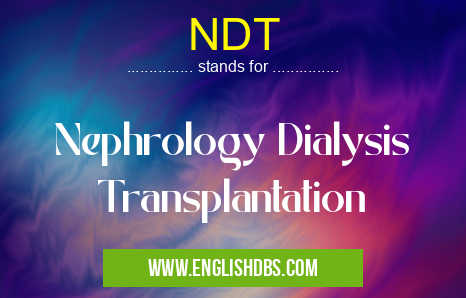NDT means Nephrology Dialysis Transplantation NDT