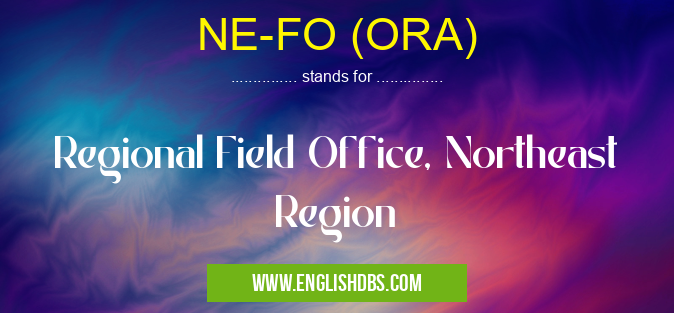 NE-FO (ORA) means Regional Field Office, Northeast Region NE-FO (ORA)