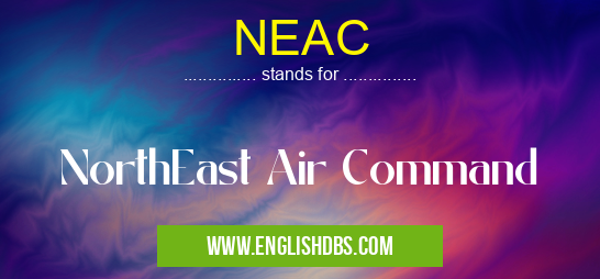 NEAC means NorthEast Air Command NEAC