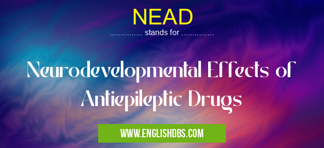 NEAD means Neurodevelopmental Effects of Antiepileptic Drugs NEAD