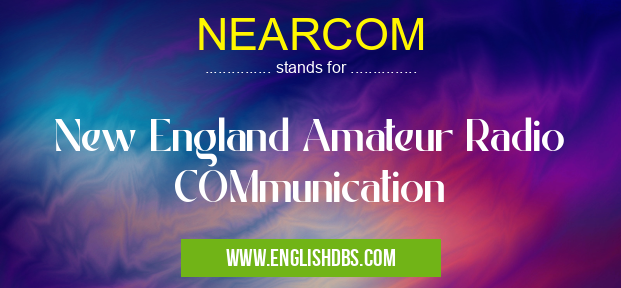 NEARCOM means New England Amateur Radio COMmunication NEARCOM