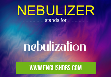 NEBULIZER means nebulization NEBULIZER