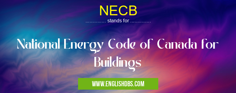NECB means National Energy Code of Canada for Buildings NECB