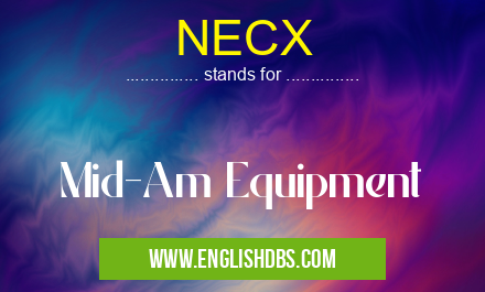 NECX means Mid-Am Equipment NECX