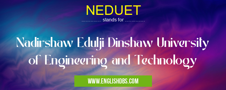 NEDUET means Nadirshaw Edulji Dinshaw University of Engineering and Technology NEDUET