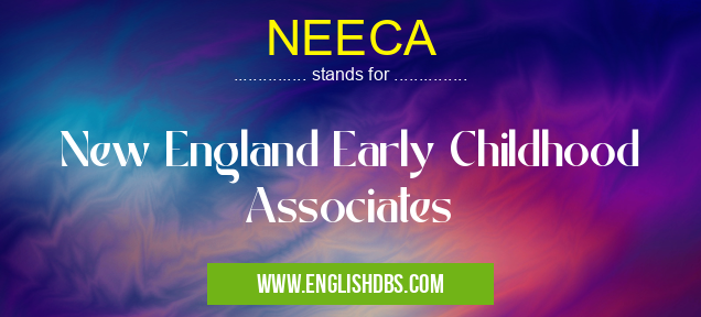 NEECA means New England Early Childhood Associates NEECA