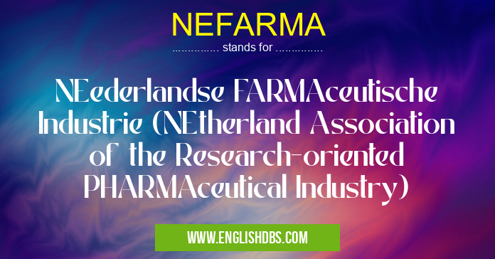 NEFARMA means NEederlandse FARMAceutische Industrie (NEtherland Association of the Research-oriented PHARMAceutical Industry) NEFARMA