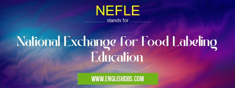 NEFLE means National Exchange for Food Labeling Education NEFLE
