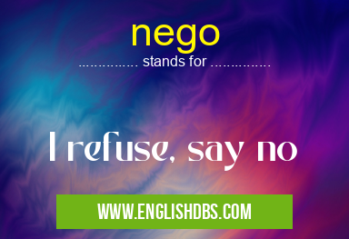 nego means I refuse, say no nego