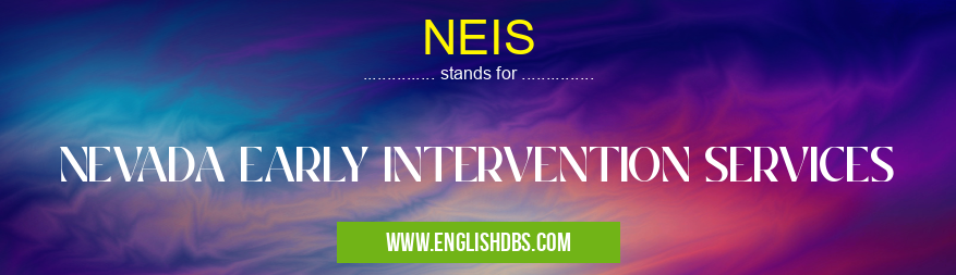 NEIS means NEVADA EARLY INTERVENTION SERVICES NEIS