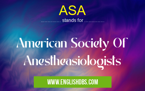 ASA means American Society Of Anestheasiologists ASA