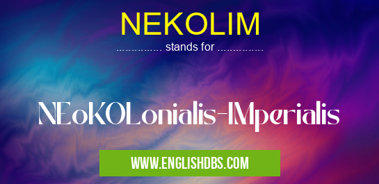 NEKOLIM means NEoKOLonialis-IMperialis NEKOLIM