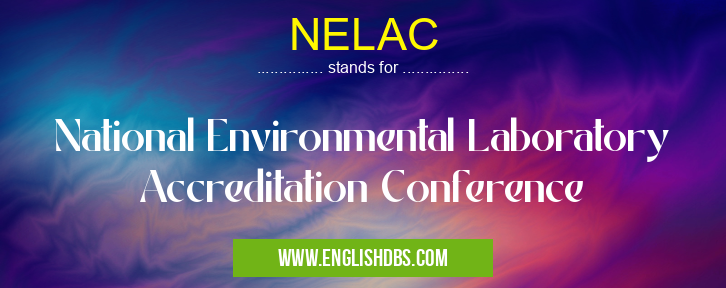 NELAC means National Environmental Laboratory Accreditation Conference NELAC