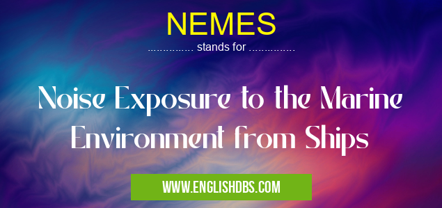NEMES means Noise Exposure to the Marine Environment from Ships NEMES