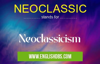 NEOCLASSIC means Neoclassicism NEOCLASSIC
