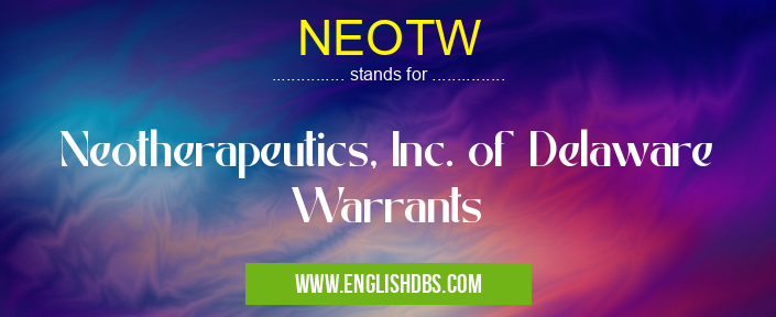 NEOTW means Neotherapeutics, Inc. of Delaware Warrants NEOTW