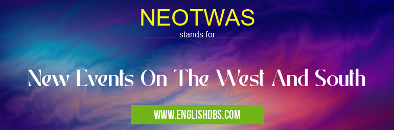 NEOTWAS means New Events On The West And South NEOTWAS