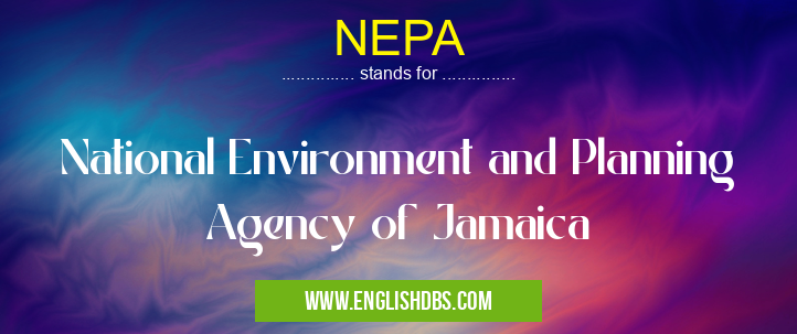 NEPA means National Environment and Planning Agency of Jamaica NEPA