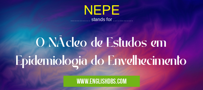 NEPE means O Núcleo de Estudos em Epidemiologia do Envelhecimento NEPE