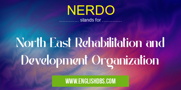 NERDO means North East Rehabilitation and Development Organization NERDO