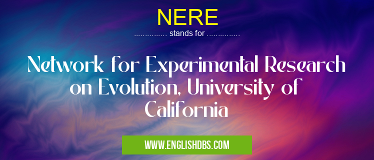 NERE means Network for Experimental Research on Evolution, University of California NERE