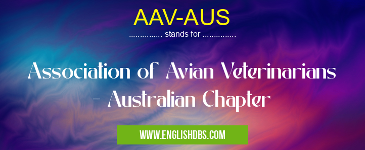 AAV-AUS means Association of Avian Veterinarians - Australian Chapter AAV-AUS