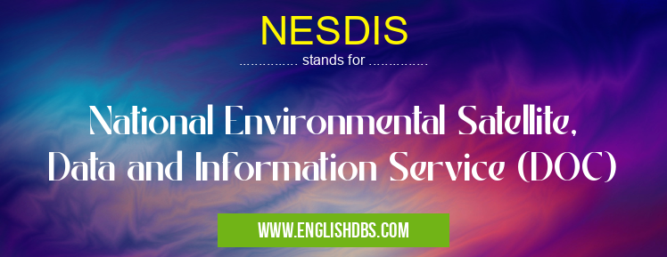 NESDIS means National Environmental Satellite, Data and Information Service (DOC) NESDIS