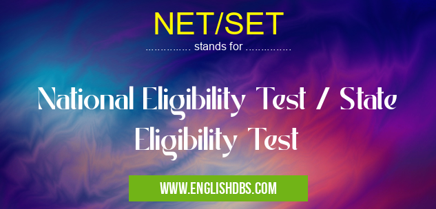 NET/SET means National Eligibility Test / State Eligibility Test NET/SET