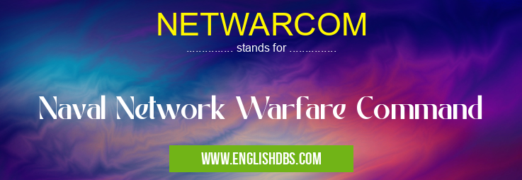 NETWARCOM means Naval Network Warfare Command NETWARCOM