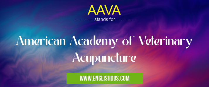 AAVA means American Academy of Veterinary Acupuncture AAVA