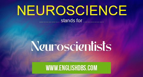 NEUROSCIENCE means Neuroscientists NEUROSCIENCE
