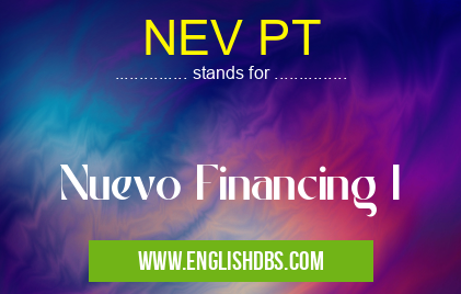 NEV PT means Nuevo Financing I NEV PT