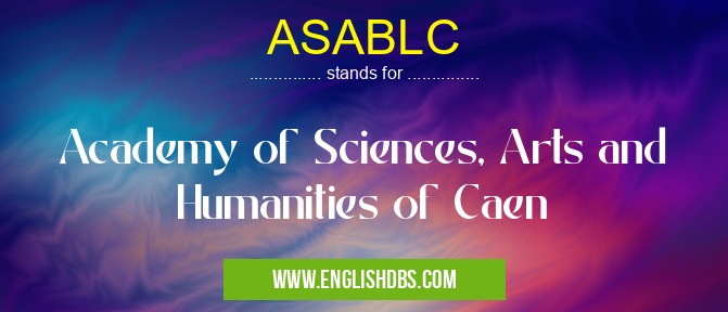 ASABLC means Academy of Sciences, Arts and Humanities of Caen ASABLC